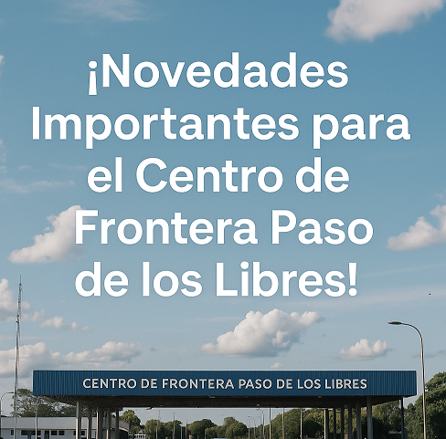  ¡Novedades Importantes para el Centro de Frontera Paso de los Libres! 